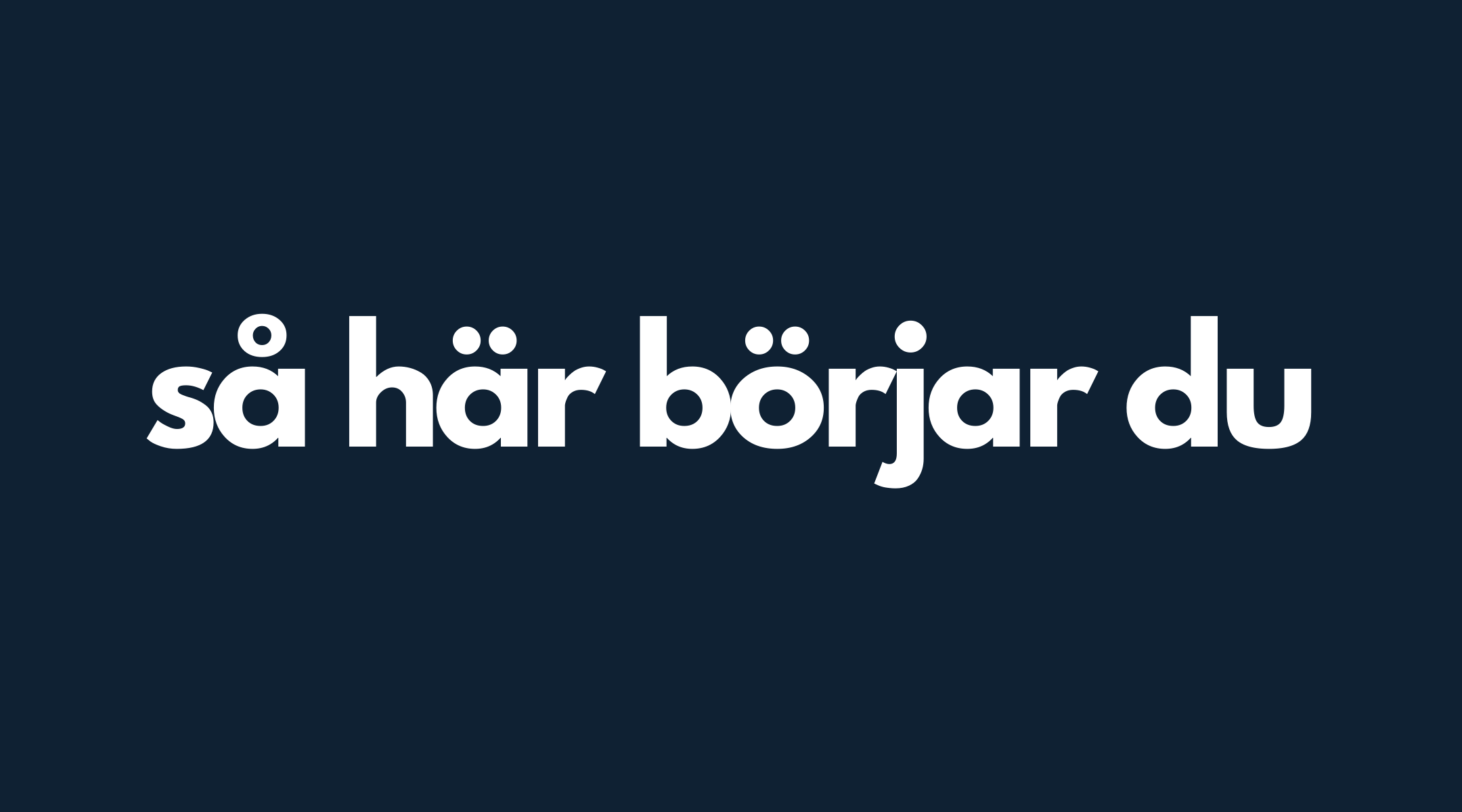 så här börjar du